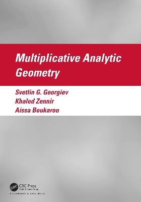 Multiplicative Analytic Geometry - Svetlin G. Georgiev, Khaled Zennir, Aissa Boukarou