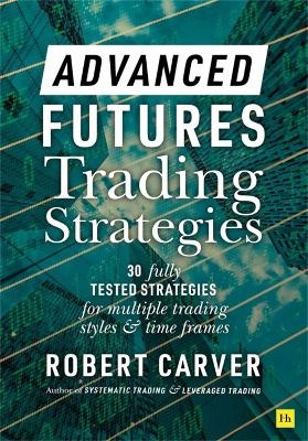 Advanced Futures Trading Strategies - Robert Carver