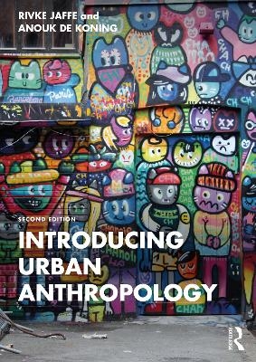 Introducing Urban Anthropology - Rivke Jaffe, Anouk De Koning