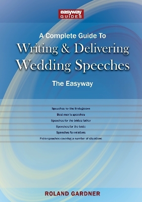 A Complete Guide to Writing and Delivering Wedding Speeches - Roland Gardner