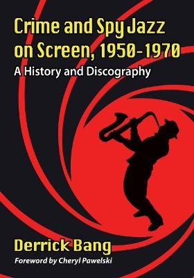 Crime and Spy Jazz on Screen, 1950-1970 - Derrick Bang