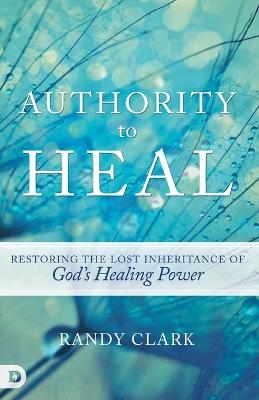 Authority to Heal - Randy Clark