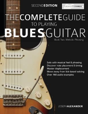 The Complete Guide to Playing Blues Guitar Book Two - Melodic Phrasing -  Joseph Alexander