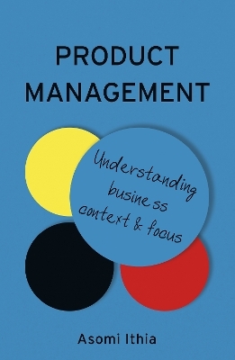 Product Management: Understanding Business Context and Focus - Asomi Ithia