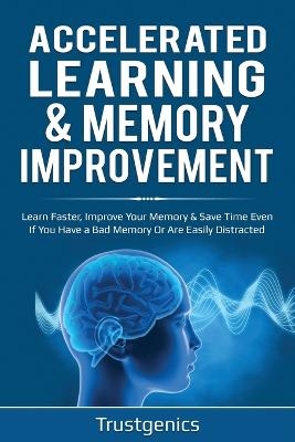 Accelerated Learning & Memory Improvement (2 In 1) Bundle To Learn Faster, Improve Your Memory & Save Time Even If You Have a Bad Memory Or Are Easily Distracted - Trust Genics