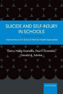 Suicide and Self-Injury in Schools - Darcy Haag Granello, Paul F. Granello, Gerald A. Juhnke