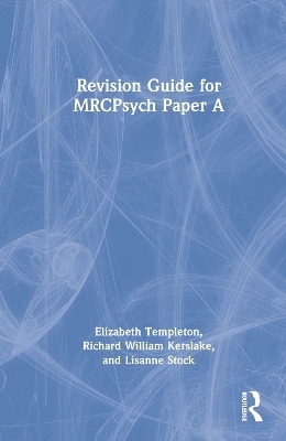 Revision Guide for MRCPsych Paper A - Elizabeth Templeton, Richard William Kerslake, Lisanne Stock