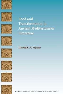 Food and Transformation in Ancient Mediterranean Literature - Meredith J C Warren