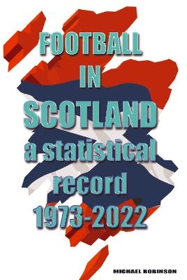 Football in Scotland 1973-2022 - Michael Robinson