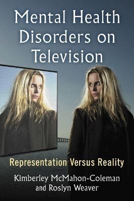 Mental Health Disorders on Television - Kimberley McMahon-Coleman, Roslyn Weaver