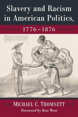 Slavery and Racism in American Politics, 1776-1876 - Michael C. Thomsett