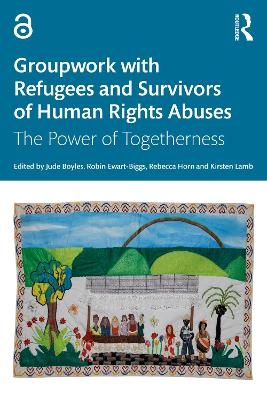 Groupwork with Refugees and Survivors of Human Rights Abuses - 