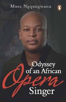 Odyssey of an African Opera Singer - Musa Ngqungwana