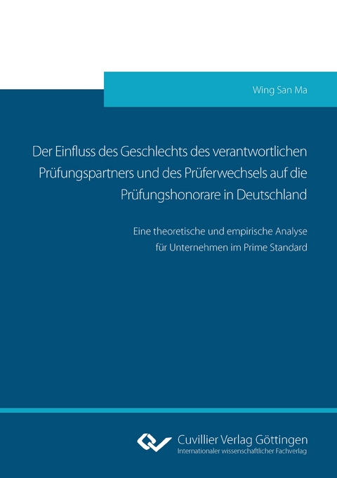 Der Einfluss des Geschlechts des verantwortlichen Prüfungspartners und des Prüferwechsels auf die Prüfungshonorare in Deutschland - Wing San Ma