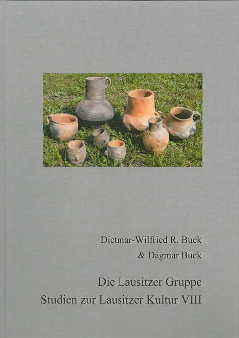 Die Lausitzer Gruppe – Studien zur Lausitzer Kultur VIII - Dietmar-Wilfried Buck, Dagmar Buck