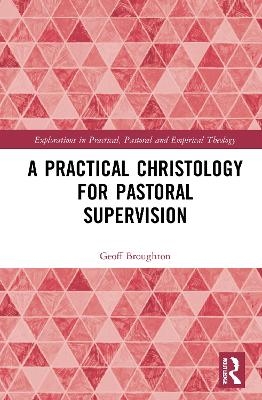A Practical Christology for Pastoral Supervision - Geoff Broughton