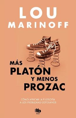 Más Platón y menos Prozac / Plato, not Prozac!: Applying Eternal Wisdom to Everyday - Lou Marinoff