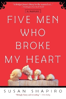 Five Men Who Broke My Heart - Susan Shapiro
