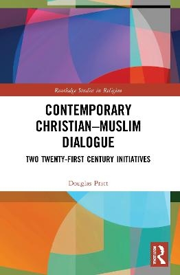 Contemporary Christian-Muslim Dialogue - Douglas Pratt