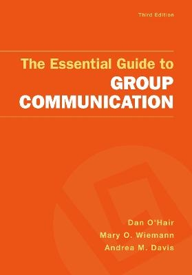The Essential Guide to Group Communication - Dan O'Hair, Mary Wiemann, Andrea M Davis