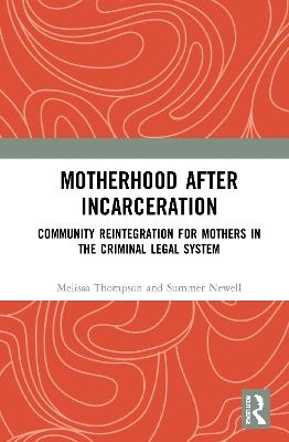 Motherhood after Incarceration - Melissa Thompson, Summer Newell