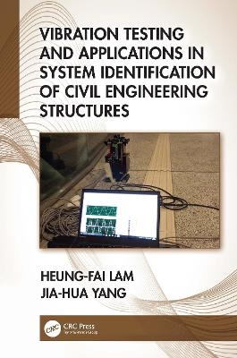 Vibration Testing and Applications in System Identification of Civil Engineering Structures - Heung-Fai Lam, Jia-Hua Yang