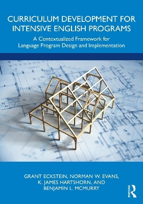 Curriculum Development for Intensive English Programs - Grant Eckstein, Norman W. Evans, K. James Hartshorn, Benjamin L. McMurry