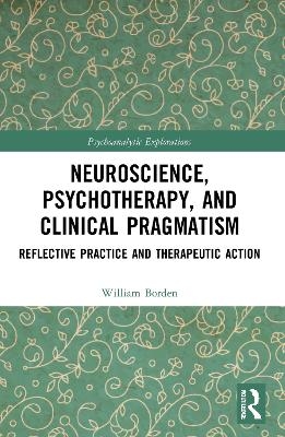 Neuroscience, Psychotherapy and Clinical Pragmatism - William Borden