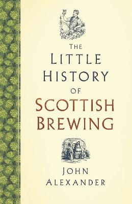 The Little History of Scottish Brewing - John Alexander