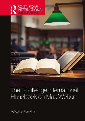 The Routledge International Handbook on Max Weber - 