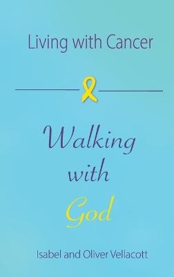 Living with Cancer, Walking with God - Isabel Vellacott, Oliver Vellacott