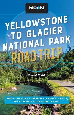 Moon Yellowstone to Glacier National Park Road Trip (Second Edition) - Carter Walker