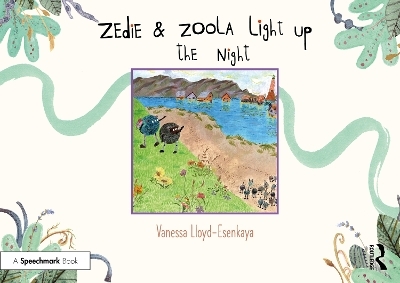 Zedie and Zoola Light Up the Night: A Storybook to Help Children Learn About Communication Differences - Vanessa Lloyd-Esenkaya