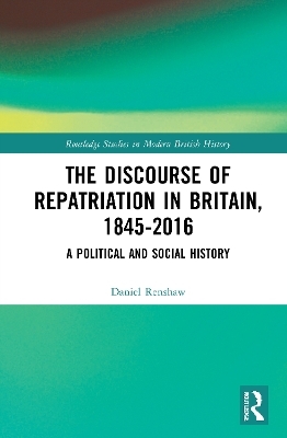 The Discourse of Repatriation in Britain, 1845-2016 - Daniel Renshaw