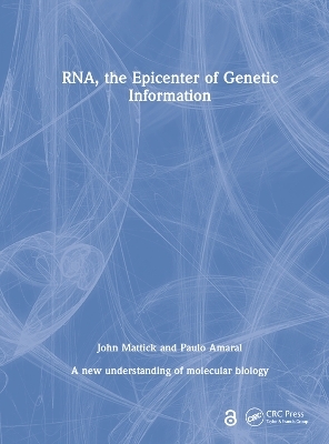 RNA, the Epicenter of Genetic Information - John Mattick, Paulo Amaral