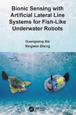 Bionic Sensing with Artificial Lateral Line Systems for Fish-Like Underwater Robots - Guangming Xie, Xingwen Zheng