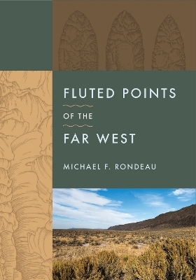 Fluted Points of the Far West - Michael F Rondeau