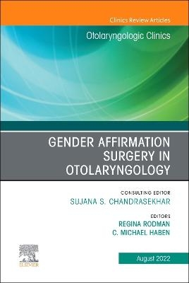 Gender Affirmation Surgery in Otolaryngology, An Issue of Otolaryngologic Clinics of North America - 