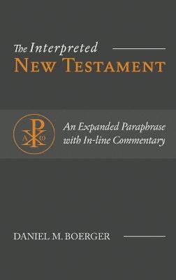 The Interpreted New Testament - Daniel M Boerger