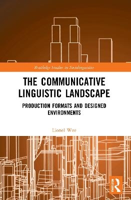 The Communicative Linguistic Landscape - Lionel Wee