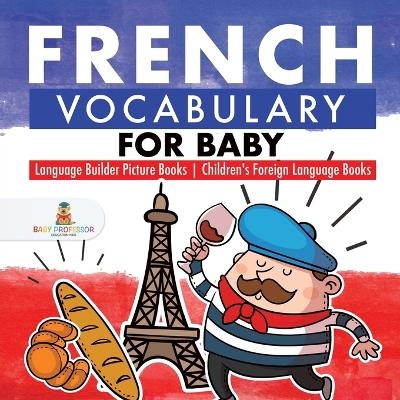 French Vocabulary for Baby - Language Builder Picture Books Children's Foreign Language Books -  Baby Professor