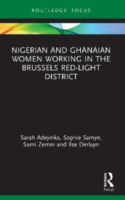 Nigerian and Ghanaian Women Working in the Brussels Red-Light District - Sarah Adeyinka, Sophie Samyn, Sami Zemni, Ilse Derluyn