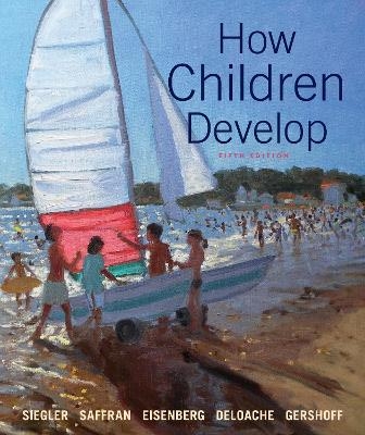 Loose-leaf Version for How Children Develop - Jenny Saffran, Robert S. Siegler, Elizabeth Gershoff, Nancy Eisenberg, Campbell Leaper