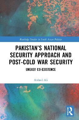Pakistan’s National Security Approach and Post-Cold War Security - Arshad Ali