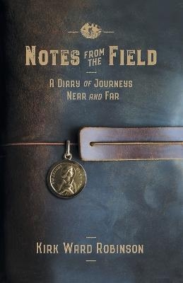 Notes from the Field - Kirk Ward Robinson