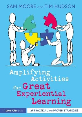 Amplifying Activities for Great Experiential Learning - SAM Moore, Tim Hudson