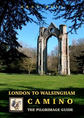 London to Walsingham Camino - The Pilgrimage Guide - Andy Bull