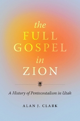 The Full Gospel in Zion - Alan J Clark