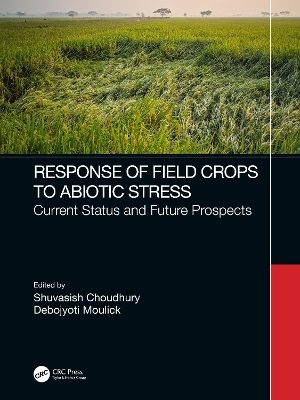 Response of Field Crops to Abiotic Stress - Shuvasish Choudhury, Debojyoti Moulick