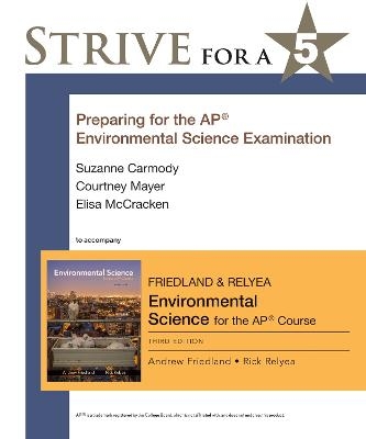 Strive for a 5: Preparing for the AP® Environmental Science Exam - Andrew Friedland, Rick Relyea, Suzanne Carmody, Courtney Mayer, Elisa McCracken